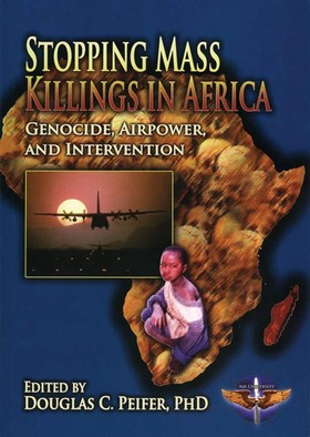 Stopping Mass Killings in Africa  Genocide, Airpower, and Intervention