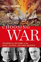Choosing War: Presidential Decisions in the Maine, Lusitania, and Panay Incidents