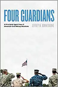 Book cover of Four Guardians: A Principled Agent View of American Civil-Military Relations