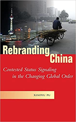 Rebranding China: Contested Status Signaling in the Changing Global Order
