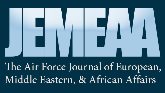 The Air Force Journal of European, Middle Eastern, and African Affairs, published quarterly, is to be the premier multidisciplinary peer-reviewed Journal cutting across both the social sciences and airpower operational art and strategy. 