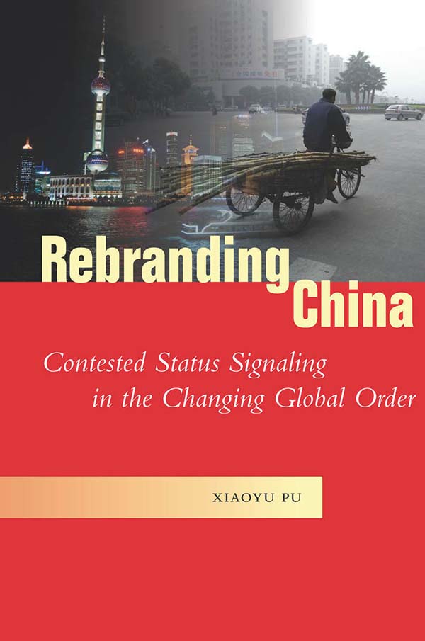 Book cover of Rebranding China: Contested Status Signaling in the Changing Global Order by Xiaoyu Pu