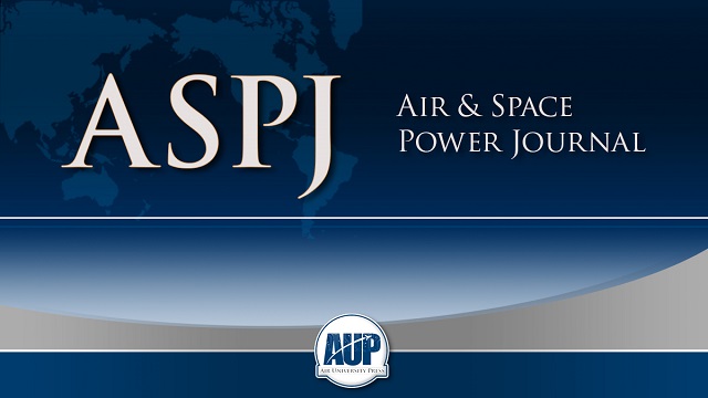 Air & Space Power Journal (ASPJ), the US Air Force’s (USAF) professional peer-reviewed journal and the leading forum for airpower thought and dialogue.